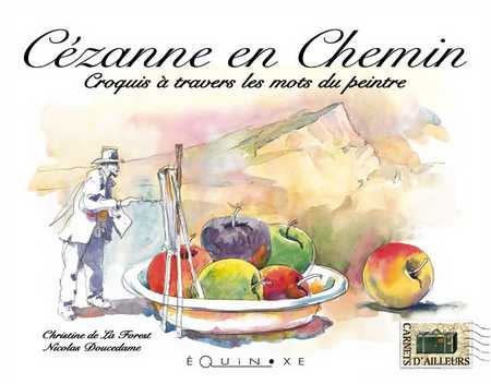 C�ZANNE EN CHEMIN Croquis � travers les mots du peintre