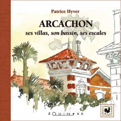 ARCACHON, ses villas, son bassin, ses escales