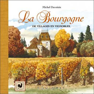 LA BOURGOGNE : De villages en vignobles