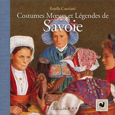 COSTUMES, MOEURS ET L�GENDES DE SAVOIE