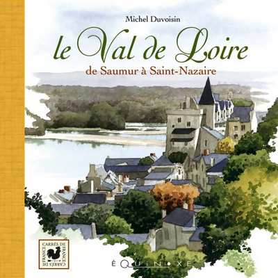 LE VAL DE LOIRE de Saumur à Saint-Nazaire