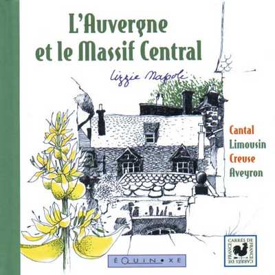 L'AUVERGNE ET LE MASSIF CENTRAL Cantal, Limousin, Creuse, Aveyron