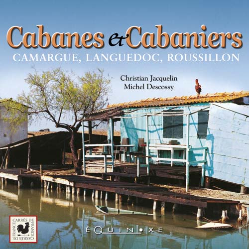 CABANES ET CABANIERS Camargue Languedoc Roussillon