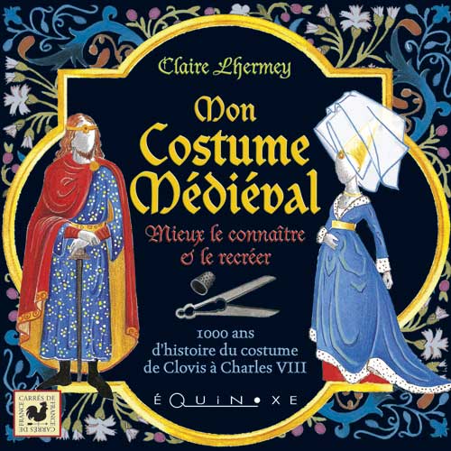 MON COSTUME MÉDIÉVAL Mieux le connaître et le recréer