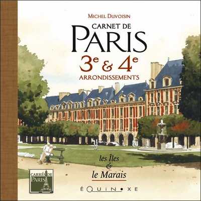 CARNET DE PARIS 3e & 4e ARRONDISSEMENTS les îles et le Marais