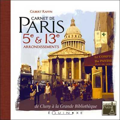 CARNET DE PARIS 5e & 13e ARRONDISSEMENTS de Cluny à la Grande Bibliothèque