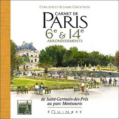 CARNET DE PARIS 6e & 14e ARRONDISSEMENTS de St-Germain des Prés au parc Montsouris