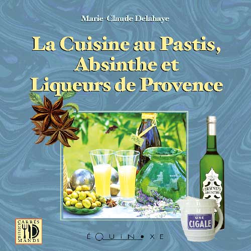 CUISINE AU PASTIS absinthe et liqueurs de Provence