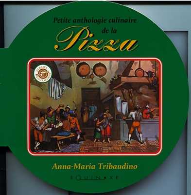 PETITE ANTHOLOGIE CULINAIRE DE LA PIZZA