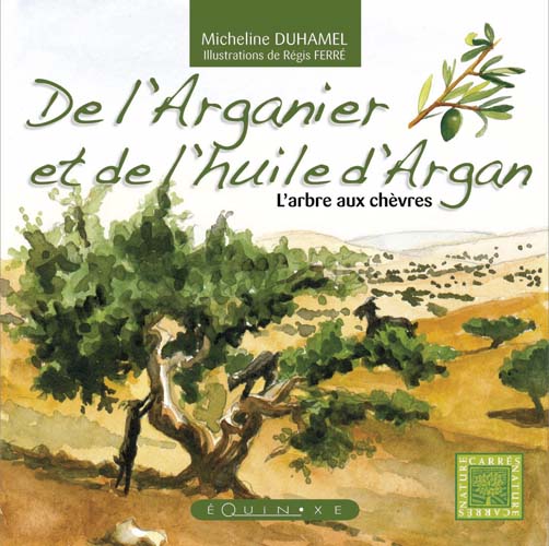 DE L' ARGANIER ET DE L'HUILE D' ARGAN      L' arbre aux chèvres