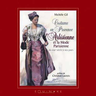 COSTUME EN PROVENCE L'Arlésienne et la mode parisienne (du XVIIIe siècle à nos jours)