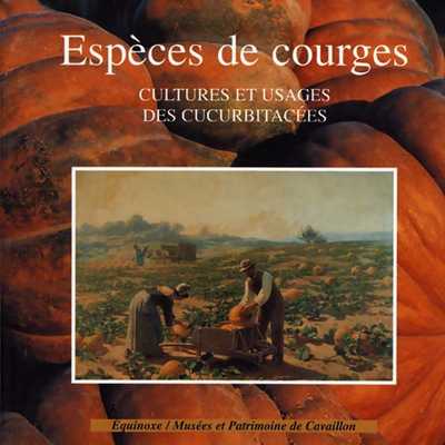 ESPÈCES DE COURGES cultures et usages des cucurbitacées