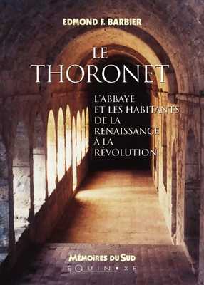 LE THORONET : L'ABBAYE ET LES HABITANTS<br />DE LA RENAISSANCE À LA RÉVOLUTION