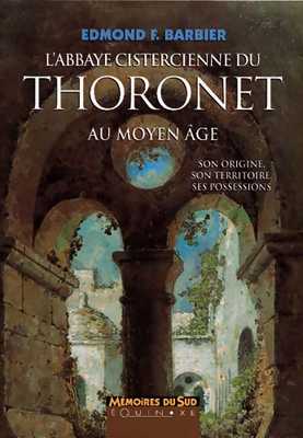 L'ABBAYE CISTERCIENNE DU THORONET AU MOYEN ÂGE